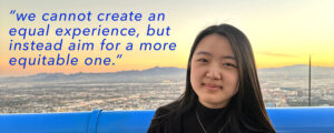 Portrait of Elena with quote, "“we cannot create an equal experience, but instead aim for a more equitable one”